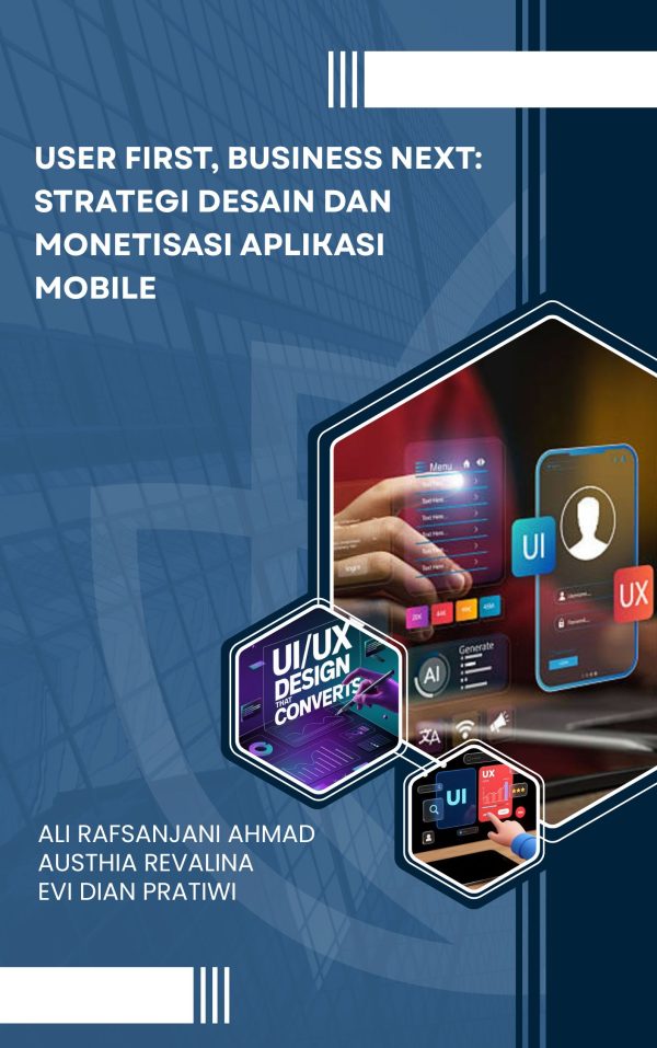 User First, Business Next: Strategi Desain dan Monetisasi Aplikasi Mobile