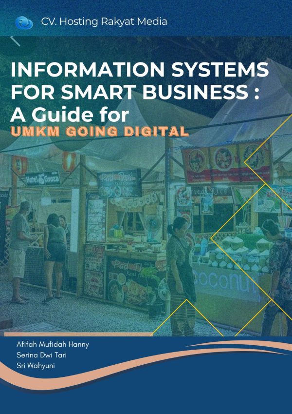 INFORMATION SYSTEMS FOR SMART BUSINESS:  A GUIDE FOR UMKM GOING DIGITAL