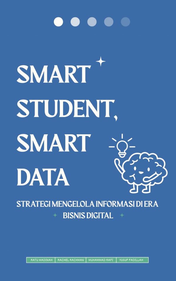SMART STUDENT, SMART DATA: STRATEGI MENGELOLA INFORMASI DI ERA BISNIS DIGITAL